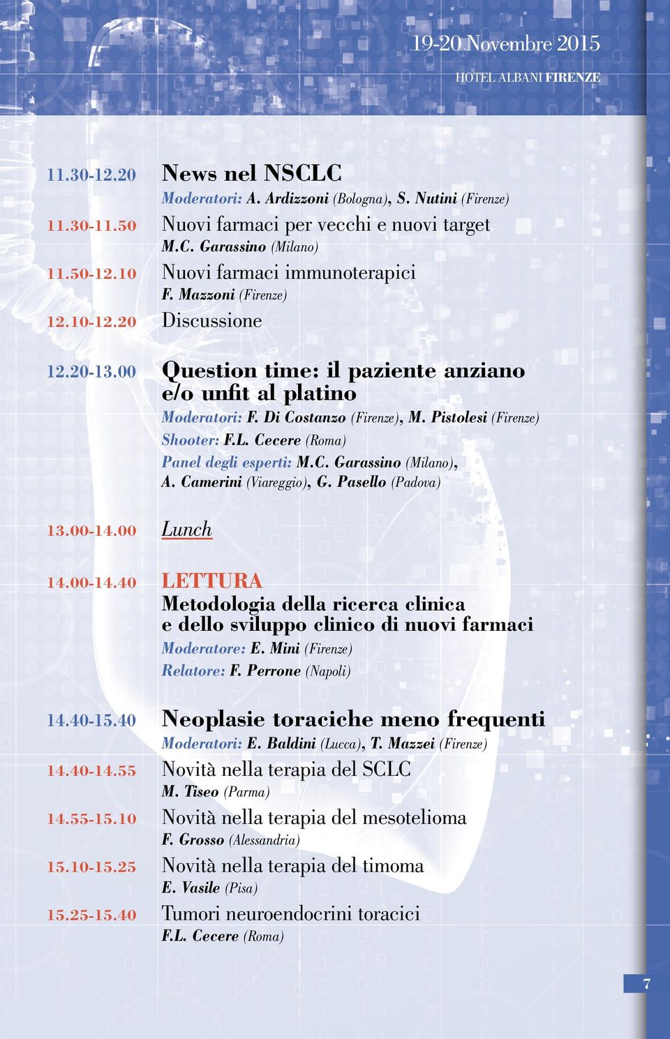 Pistolesi (Firenze) Shooter: F.L. Cecere (Roma) Panel degli esperti: M.C. Garassino (Milano), A. Camerini (Viareggio), G. Pasello (Padova) 13.00-14.