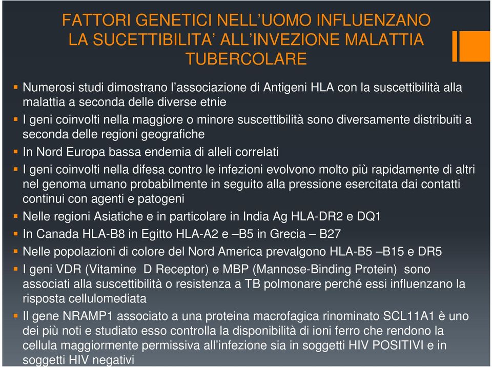 coinvolti nella difesa contro le infezioni evolvono molto più rapidamente di altri nel genoma umano probabilmente in seguito alla pressione esercitata dai contatti continui con agenti e patogeni