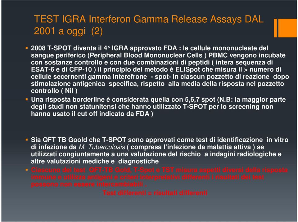 gamma interefrone - spot- in ciascun pozzetto di reazione dopo stimolazione antigenica specifica, rispetto alla media della risposta nel pozzetto controllo ( Nil ) Una risposta borderline è