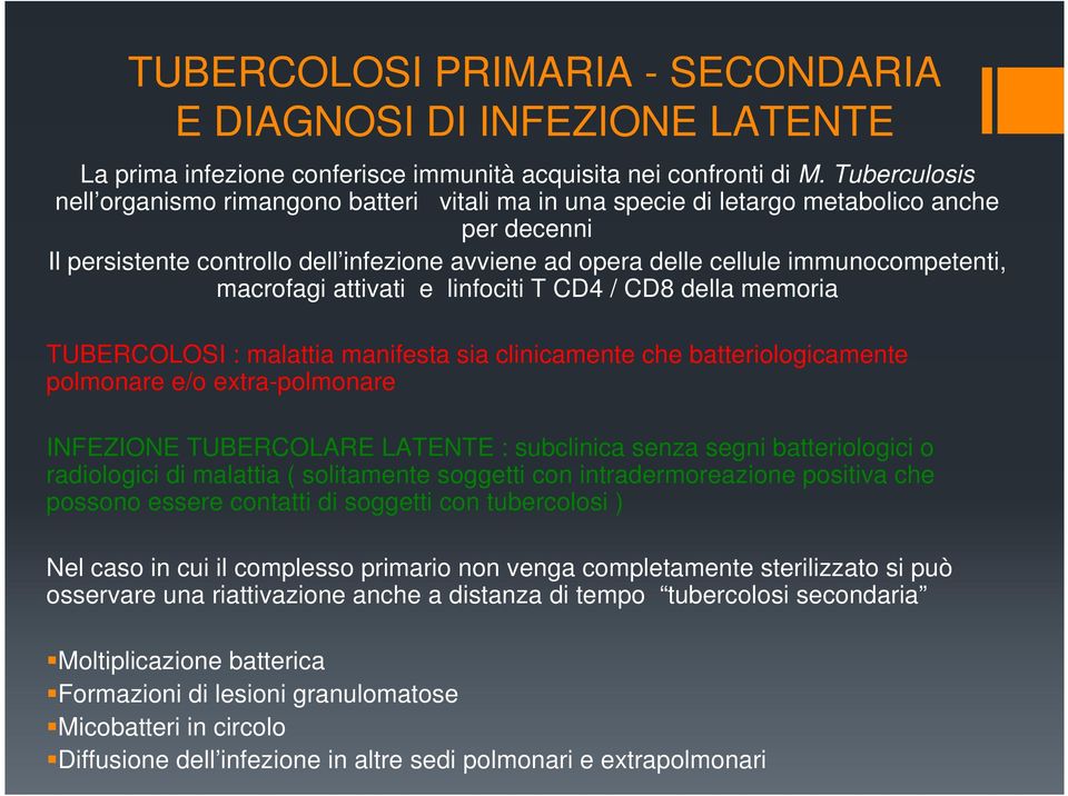 macrofagi attivati e linfociti T CD4 / CD8 della memoria TUBERCOLOSI : malattia manifesta sia clinicamente che batteriologicamente polmonare e/o extra-polmonare INFEZIONE TUBERCOLARE LATENTE :