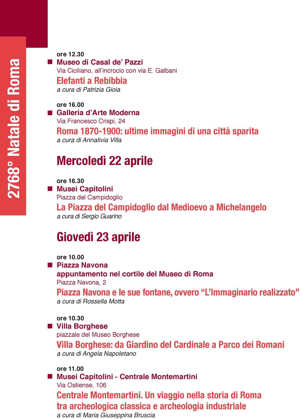 aprile ore 16.30 La dal Medioevo a Michelangelo a cura di Sergio Guarino Giovedì 23 aprile ore 10.