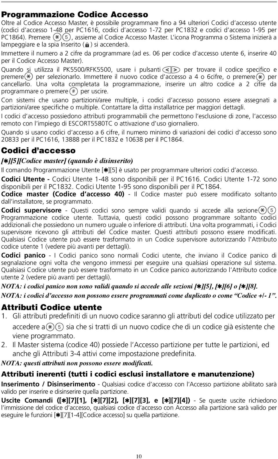 Immettere il numero a 2 cifre da programmare (ad es. 06 per codice d accesso utente 6, inserire 40 per il Accesso Master).