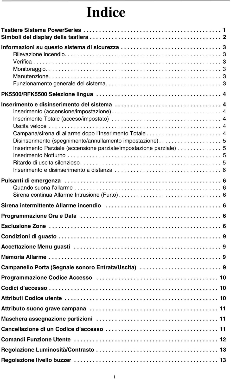 ....................................................... 3 Manutenzione....................................................... 3 Funzionamento generale del sistema..................................... 3 PK5500/RFK5500 Selezione lingua.