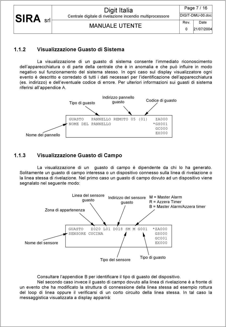 influire in modo negativo sul funzionamento del sistema stesso.