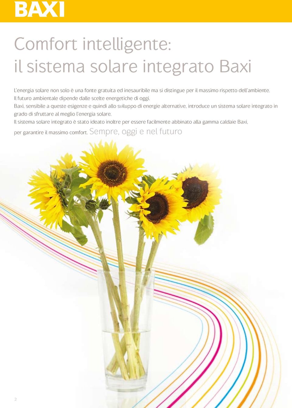 Baxi, sensibile a queste esigenze e quindi allo sviluppo di energie alternative, introduce un sistema solare integrato in grado di sfruttare al