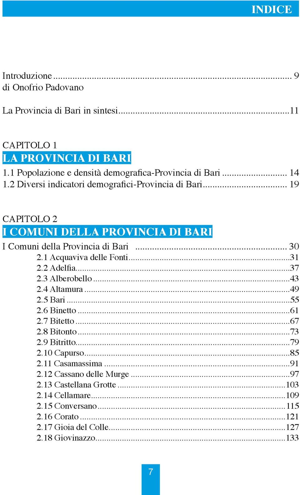 ..31 2.2 Adelfia...37 2.3 Alberobello...43 2.4 Altamura...49 2.5 Bari...55 2.6 Binetto...61 2.7 Bitetto...67 2.8 Bitonto...73 2.9 Bitritto...79 2.10 Capurso...85 2.