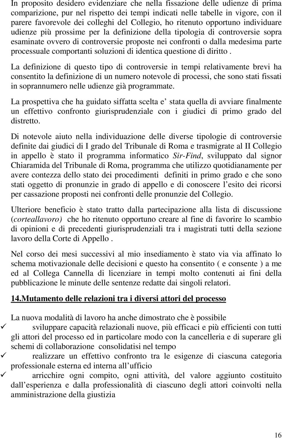 parte processuale comportanti soluzioni di identica questione di diritto.