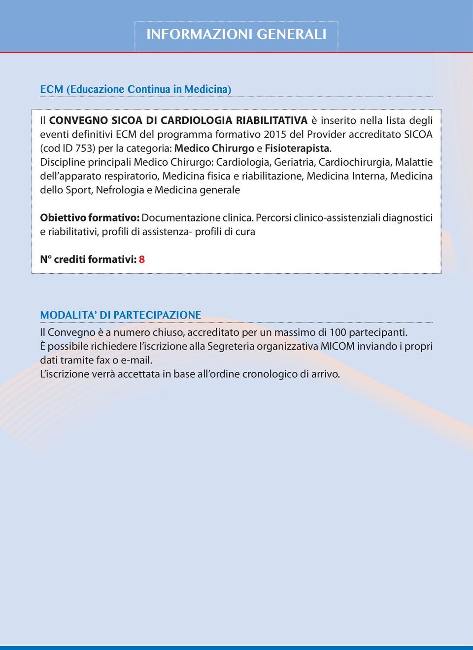 Discipline principali Medico Chirurgo: Cardiologia, Geriatria, Cardiochirurgia, Malattie dell apparato respiratorio, Medicina fisica e riabilitazione, Medicina Interna, Medicina dello Sport,