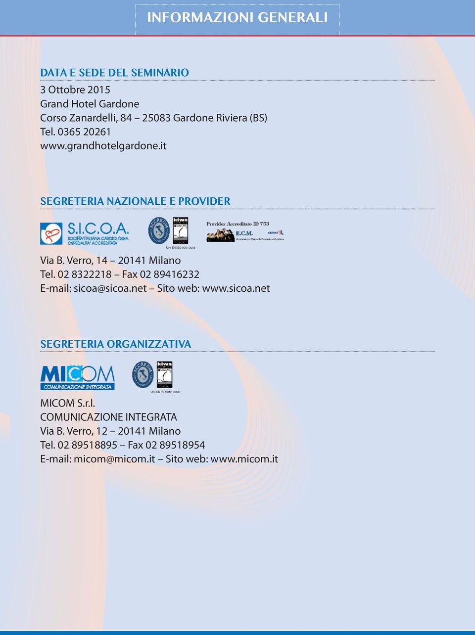 02 8322218 Fax 02 89416232 E-mail: sicoa@sicoa.net Sito web: www.sicoa.net SEGRETERIA ORGANIZZATIVA UNI EN ISO 9001:2008 MICOM S.r.