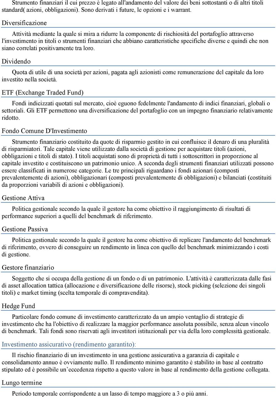 specifiche diverse e quindi che non siano correlati positivamente tra loro.