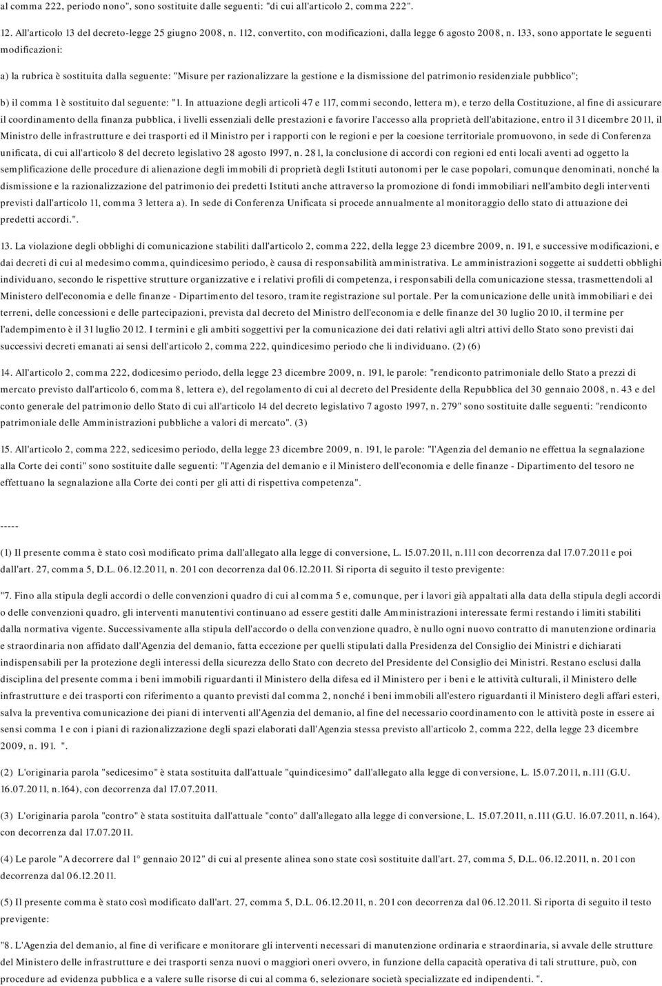 133, sono pportte le seguenti modificzioni: ) l rubric è sostituit dll seguente: "Misure per rzionlizzre l gestione e l dismissione del ptrimonio residenzile pubblico"; b) il comm 1 è sostituito dl