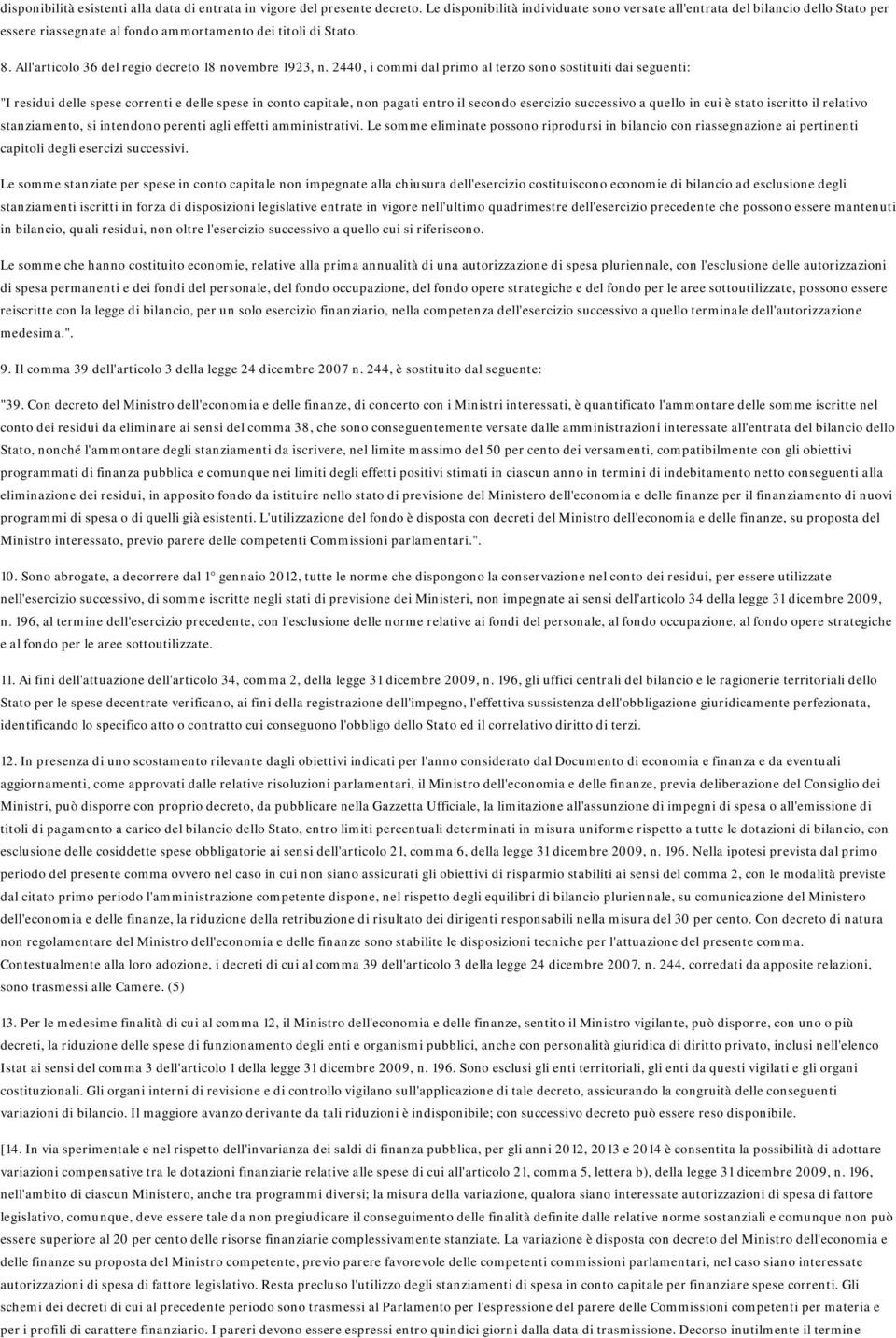 2440, i commi dl primo l terzo sono sostituiti di seguenti: "I residui delle spese correnti e delle spese in conto cpitle, non pgti entro il secondo esercizio successivo quello in cui è stto iscritto