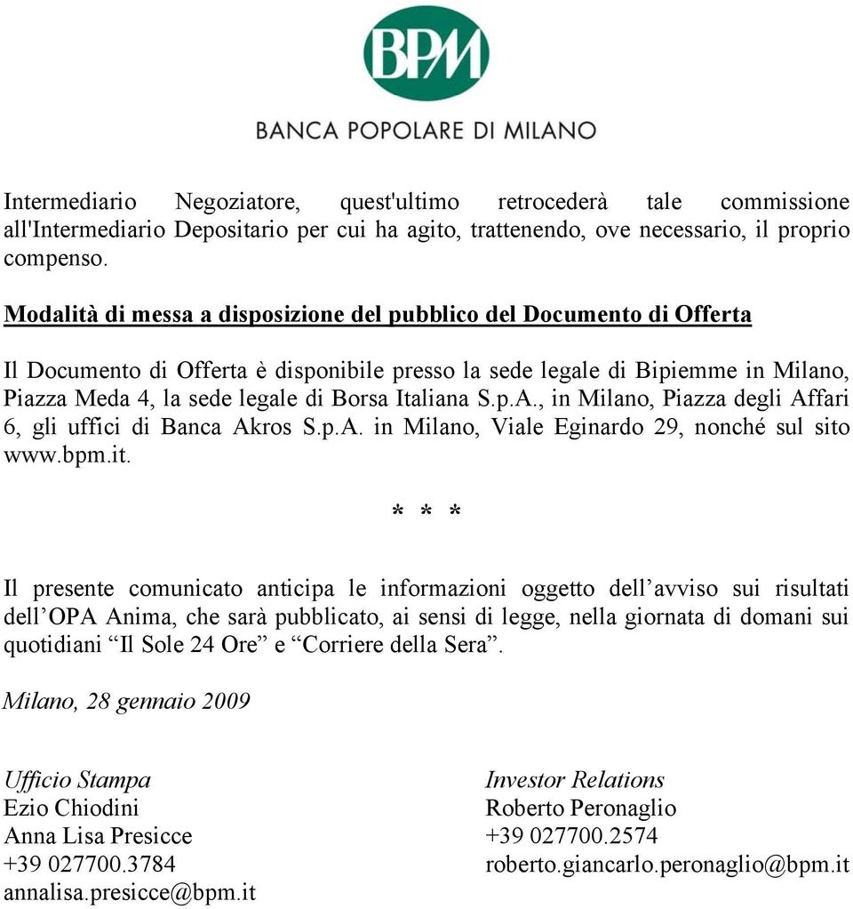 Italiana S.p.A., in Milano, Piazza degli Affari 6, gli uffici di Banca Akros S.p.A. in Milano, Viale Eginardo 29, nonché sul sito