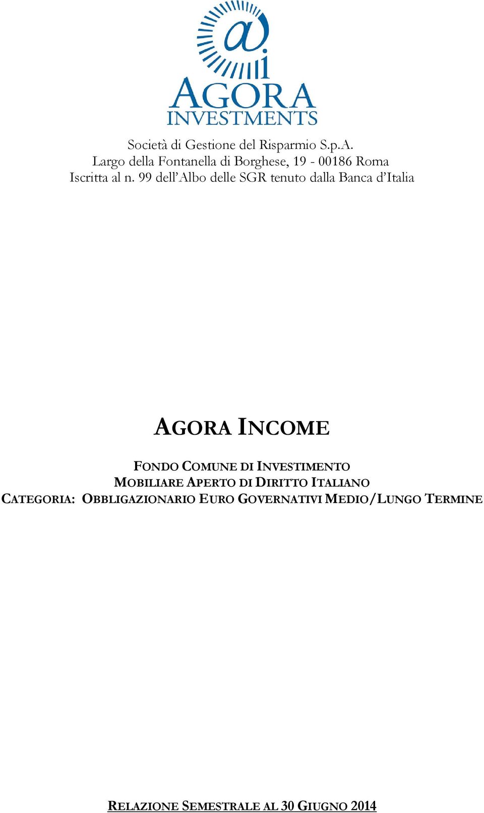 99 dell Albo delle SGR tenuto dalla Banca d Italia AGORA INCOME FONDO COMUNE DI