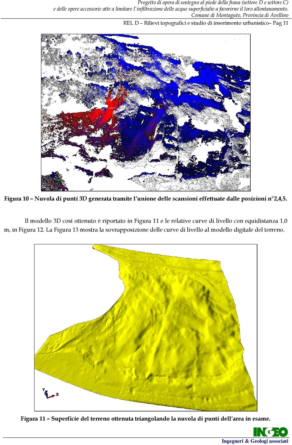 Il modello 3D così ottenuto è riportato in Figura 11 e le relative curve di livello con equidistanza 1.0 m, in Figura 12.