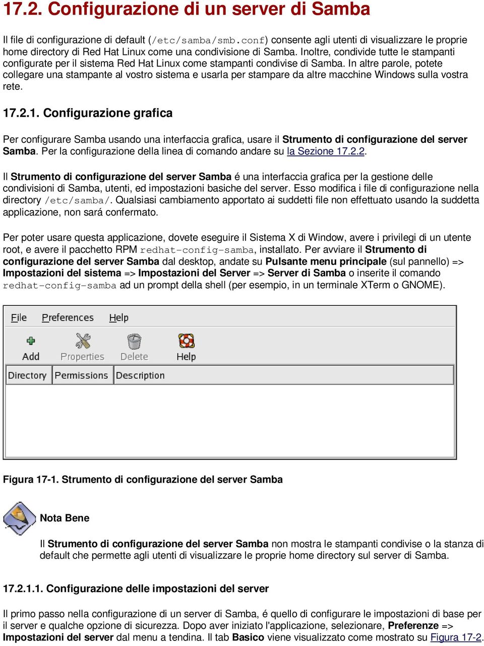 Inoltre, condivide tutte le stampanti configurate per il sistema Red Hat Linux come stampanti condivise di Samba.