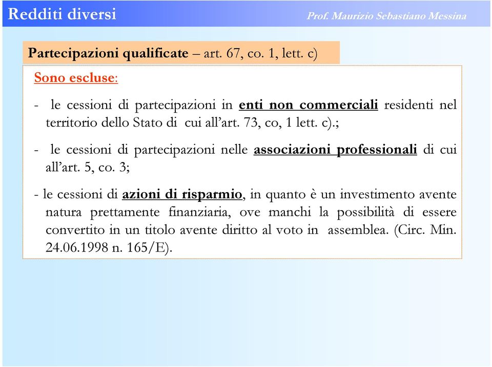 73, co, 1 lett. c).; - le cessioni di partecipazioni nelle associazioni professionali di cui all art. 5, co.