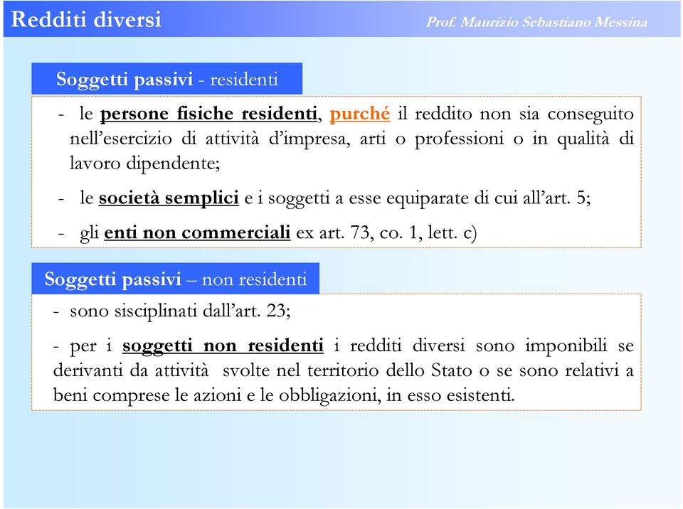 5; - gli enti non commerciali ex art. 73, co. 1, lett. c) Soggetti passivi non residenti - sono sisciplinati dall art.