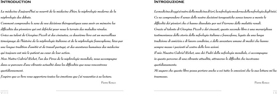 Grâce au talent de Giorgina Piccoli et des cinéastes, ce deuxième livre est un merveilleux témoignage de l histoire de la néphrologie italienne et de la néphrologie francophone, liées par une longue