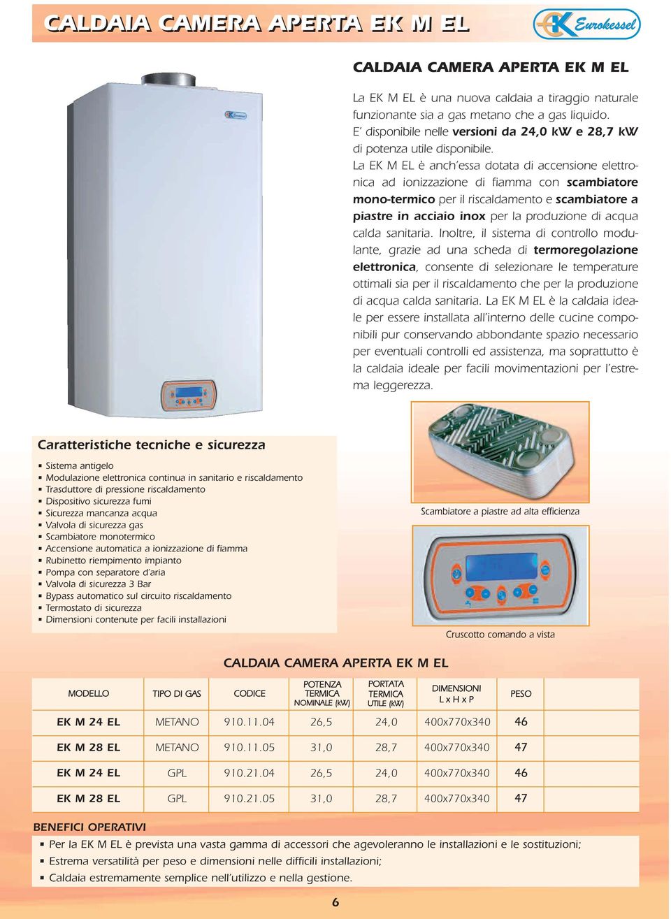 La EK M EL è anch essa dotata di accensione elettronica ad ionizzazione di fiamma con scambiatore mono-termico per il riscaldamento e scambiatore a piastre in acciaio inox per la produzione di acqua