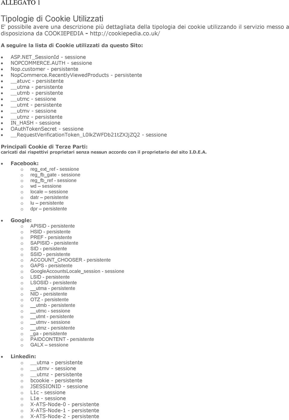 RecentlyViewedPrducts - persistente atuvc - persistente utma - persistente utmb - persistente utmc - sessine utmt - persistente utmv - sessine utmz - persistente IN_HASH - sessine OAuthTkenSecret -