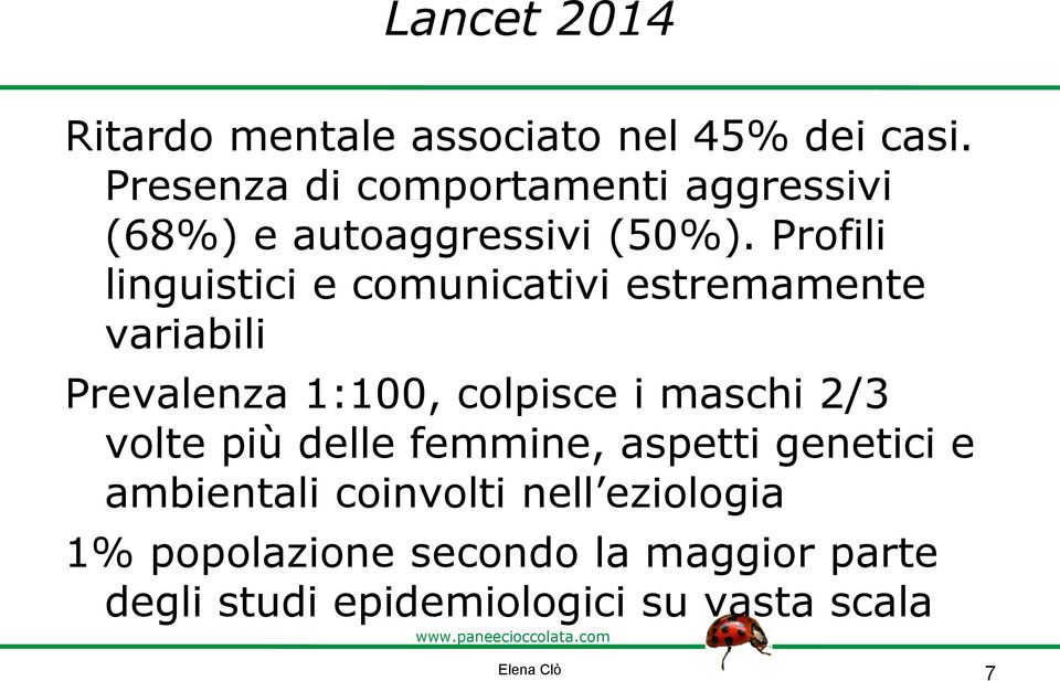 Profili linguistici e comunicativi estremamente variabili Prevalenza 1:100, colpisce i maschi 2/3