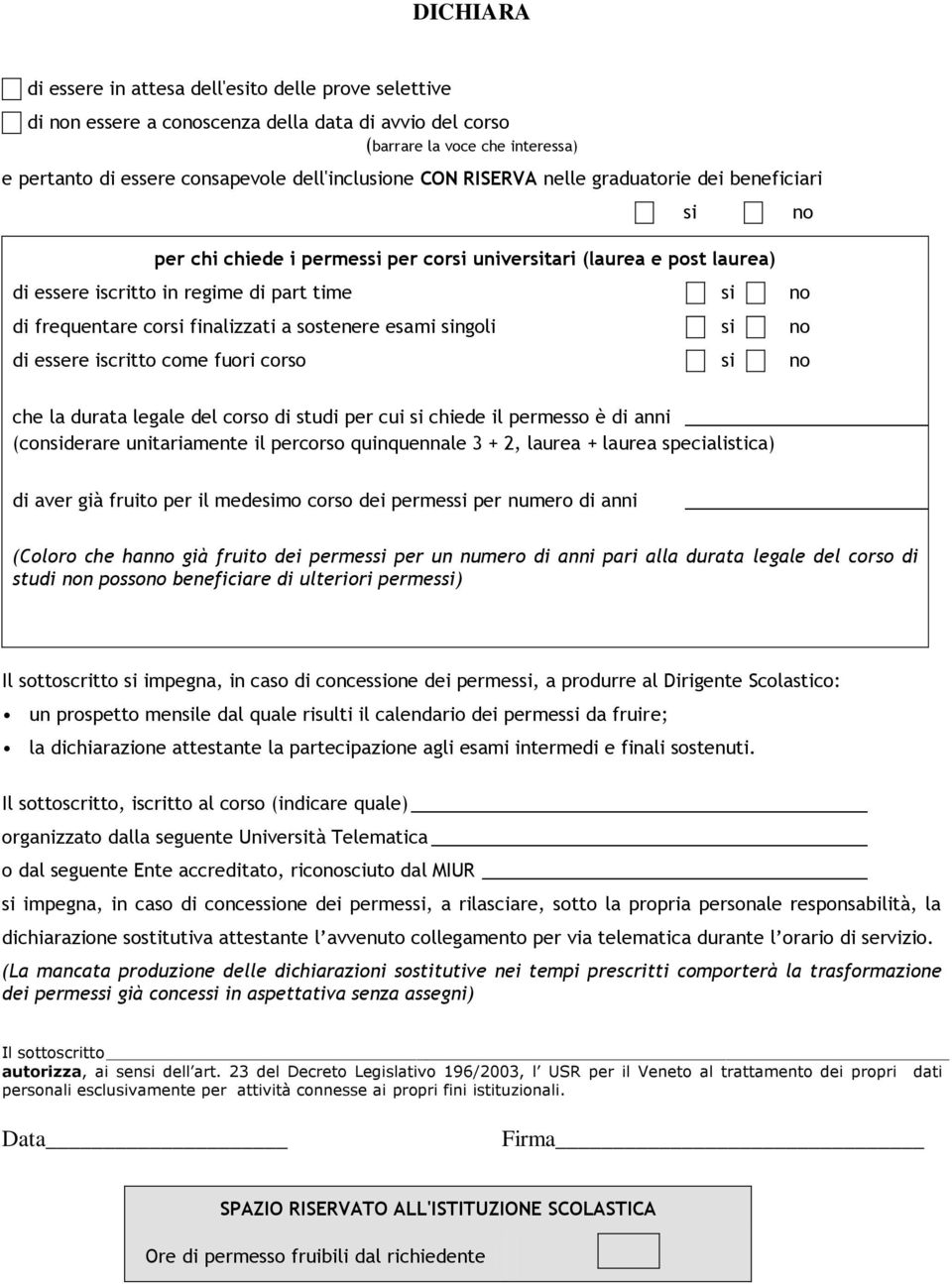 a sostenere esami singoli si no di essere iscritto come fuori corso si no si no che la durata legale del corso di studi per cui si chiede il permesso è di anni (considerare unitariamente il percorso