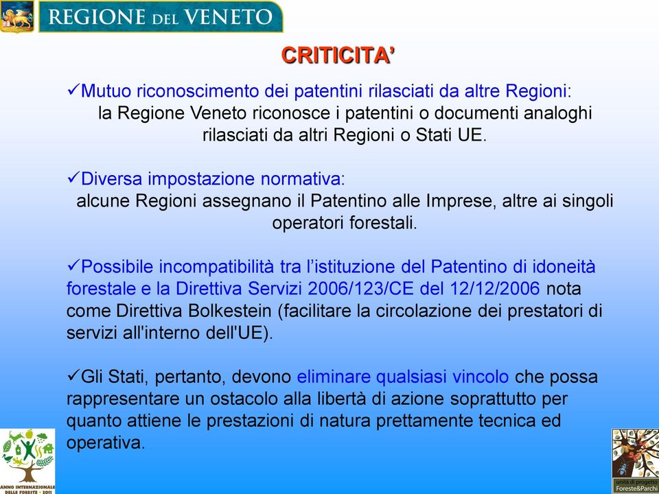 Possibile incompatibilità tra l istituzione del Patentino di idoneità forestale e la Direttiva Servizi 2006/123/CE del 12/12/2006 nota come Direttiva Bolkestein (facilitare la