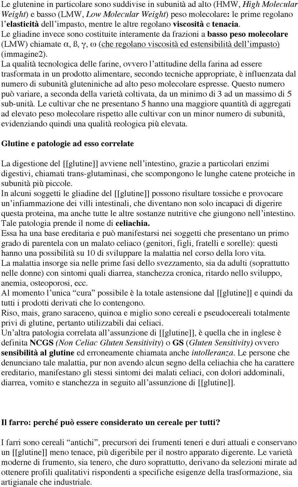 Le gliadine invece sono costituite interamente da frazioni a basso peso molecolare (LMW) chiamate α, ß, γ, ω (che regolano viscosità ed estensibilità dell impasto) (immagine2).