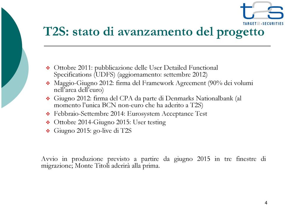 Nationalbank (al momento l unica BCN non-euro che ha aderito a T2S) Febbraio-Settembre 2014: Eurosystem Acceptance Test Ottobre 2014-Giugno 2015: