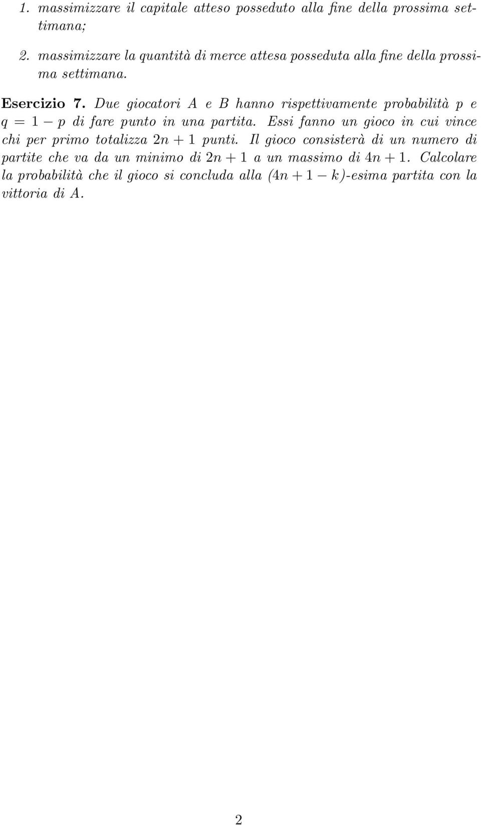 Due giocatori A e B hanno rispettivamente probabilità p e q = p di fare punto in una partita.