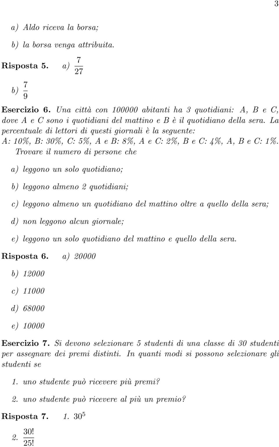 La percentuale di lettori di questi giornali è la seguente: A: 0%, B: 30%, C: 5%, A e B: 8%, A e C: 2%, B e C: 4%, A, B e C: %.