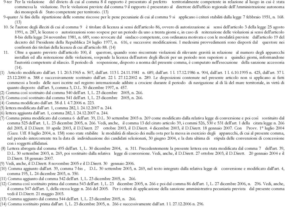 (13) 9-quater Ai fini della ripartizione delle somme riscosse per le pene pecuniarie di cui al comma 9 si applicano i criteri stabiliti dalla legge 7 febbraio 1951, n. 168. (13) 10.