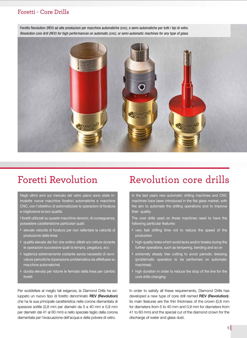Foretti Revolution Revolution core drills Negli ultimi anni sul mercato del vetro piano sono state introdotte nuove macchine foratrici automatiche e macchine CNC, con l obiettivo di automatizzare le