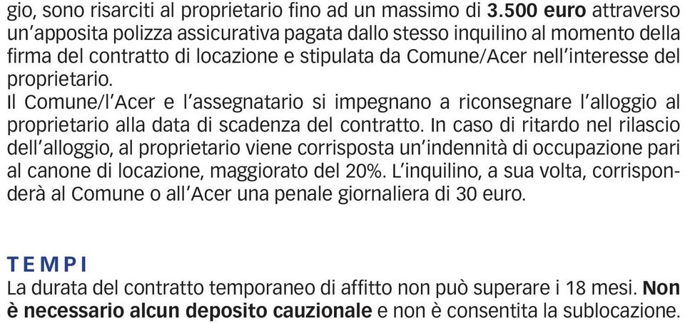 Il Comune/l Acer e l assegnatario si impegnano a riconsegnare l alloggio al proprietario alla data di scadenza del contratto.