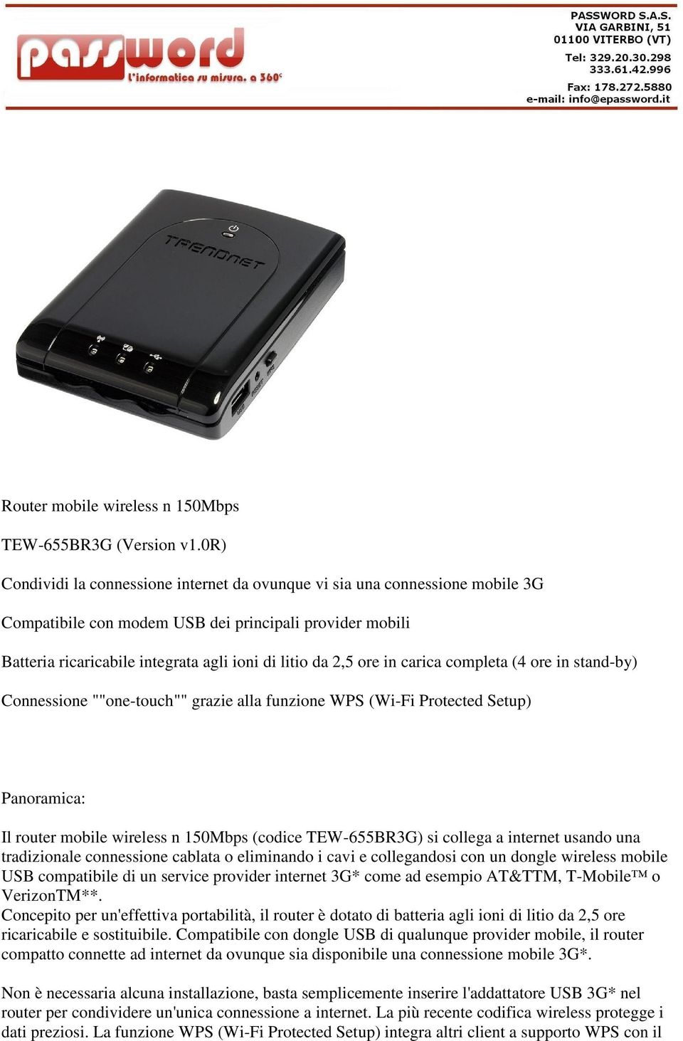 ore in carica completa (4 ore in stand-by) Connessione ""one-touch"" grazie alla funzione WPS (Wi-Fi Protected Setup) Panoramica: Il router mobile wireless n 150Mbps (codice TEW-655BR3G) si collega a