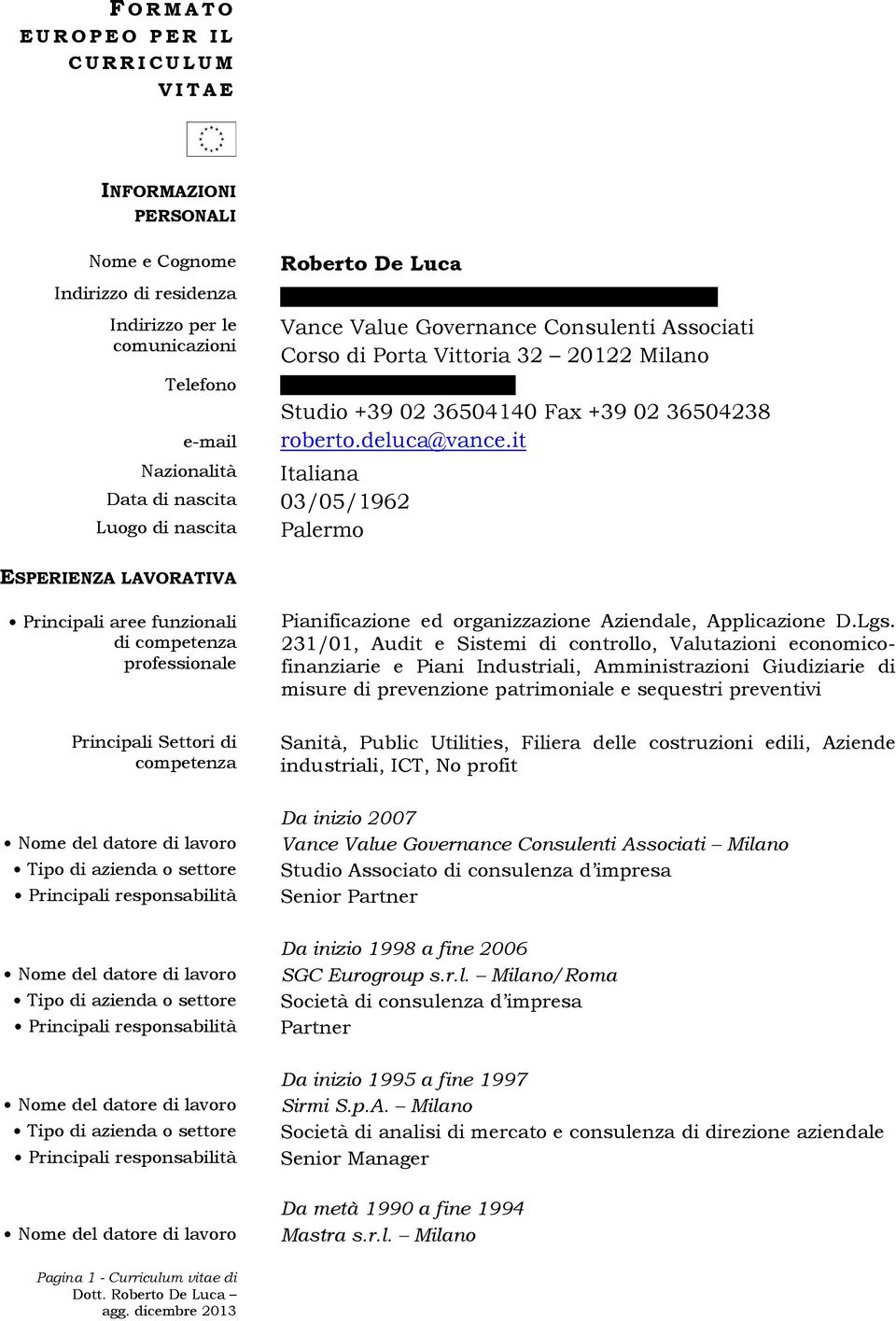 it Italiana Data di nascita 03/05/1962 Luogo di nascita ESPERIENZA LAVORATIVA Palermo Principali aree funzionali di competenza professionale Principali Settori di competenza Pianificazione ed