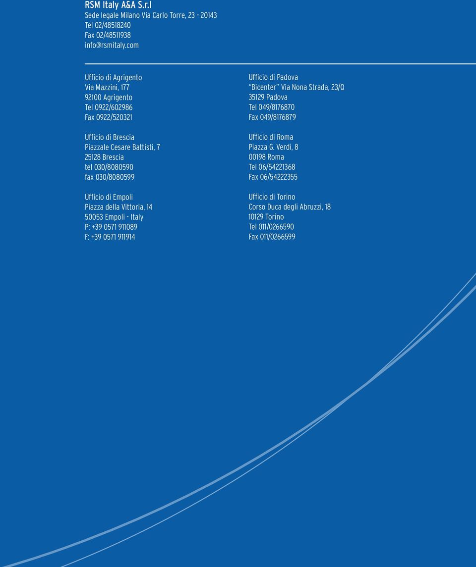 030/8080590 fax 030/8080599 Ufficio di Empoli Piazza della Vittoria, 14 50053 Empoli - Italy P: +39 0571 911089 F: +39 0571 911914 Ufficio di Padova Bicenter Via