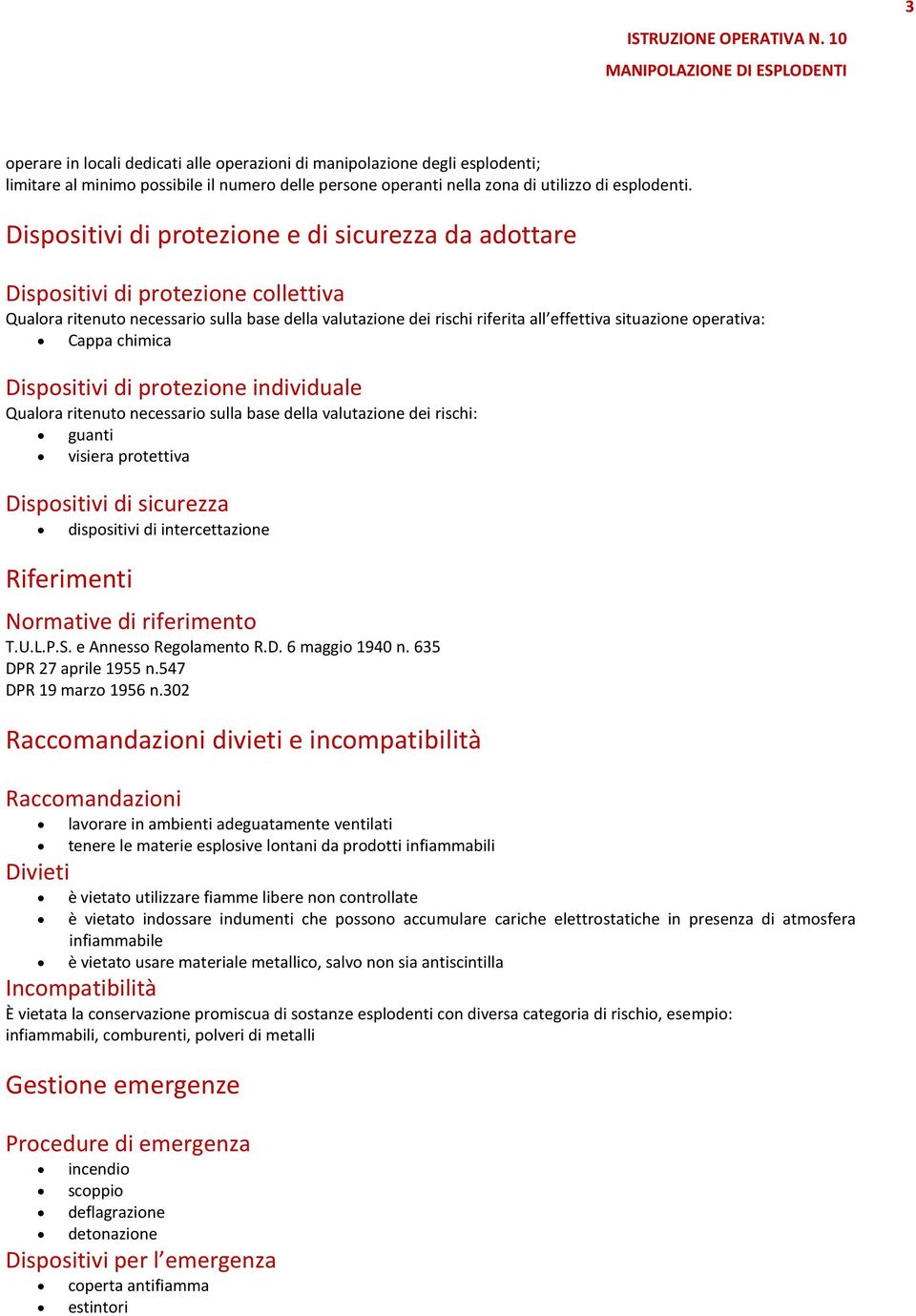 operativa: Cappa chimica Dispositivi di protezione individuale Qualora ritenuto necessario sulla base della valutazione dei rischi: guanti visiera protettiva Dispositivi di sicurezza dispositivi di