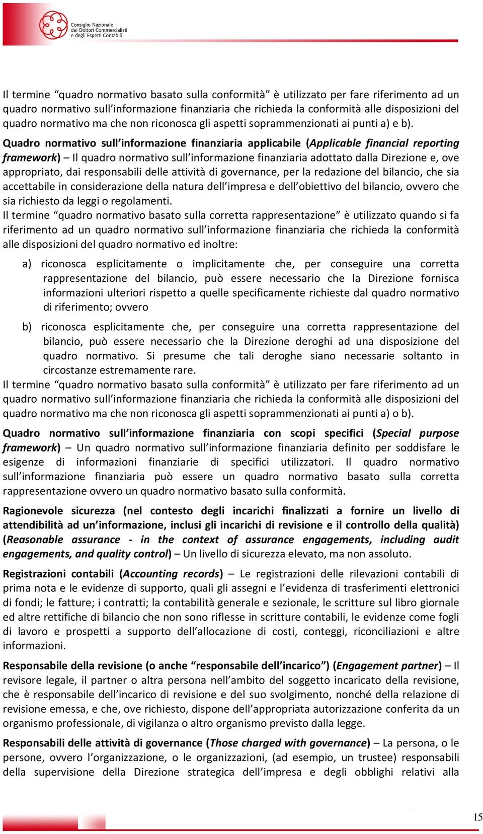 Quadro normativo sull informazione finanziaria applicabile (Applicable financial reporting framework) Il quadro normativo sull informazione finanziaria adottato dalla Direzione e, ove appropriato,