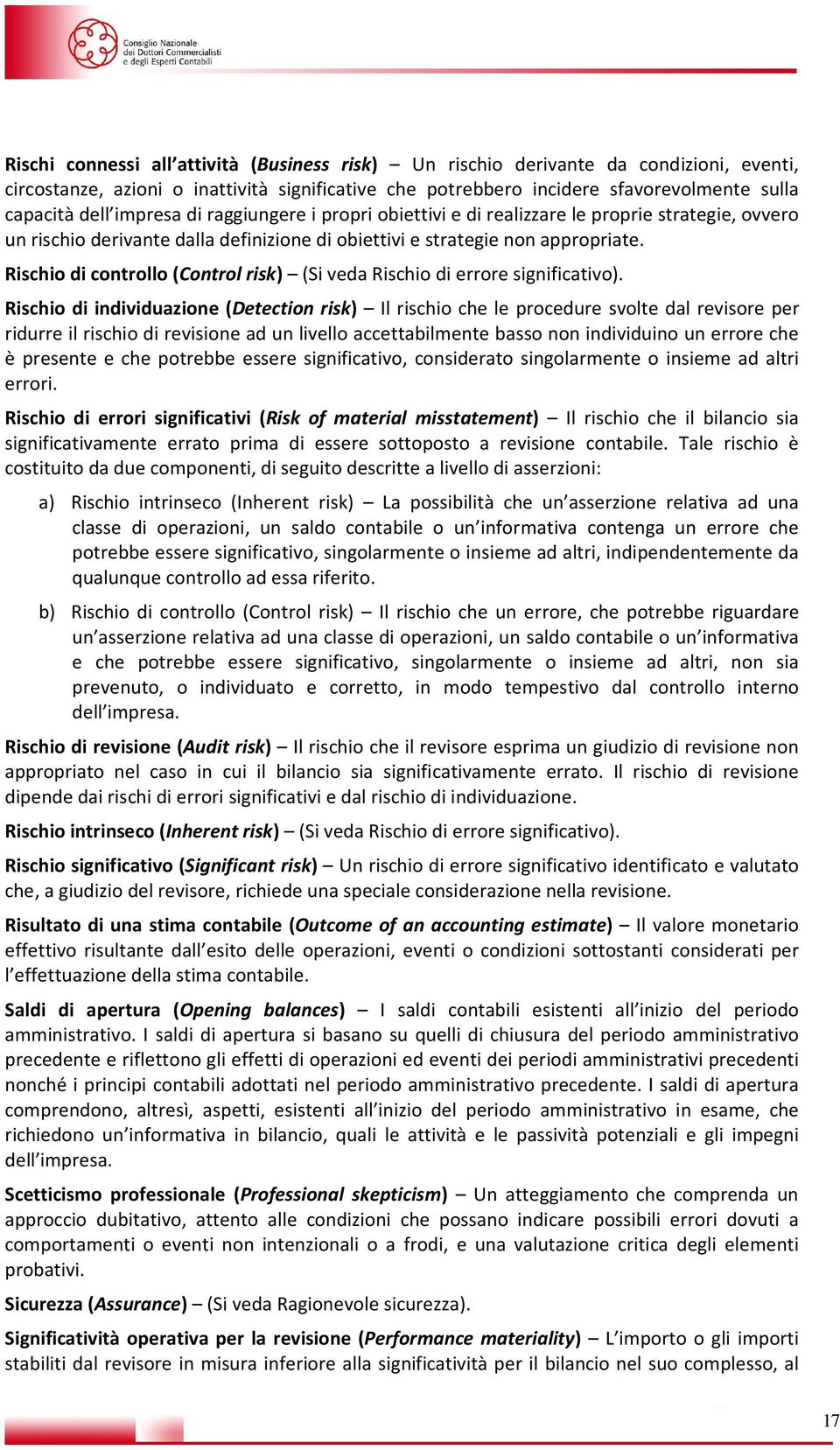 Rischio di controllo (Control risk) (Si veda Rischio di errore significativo).