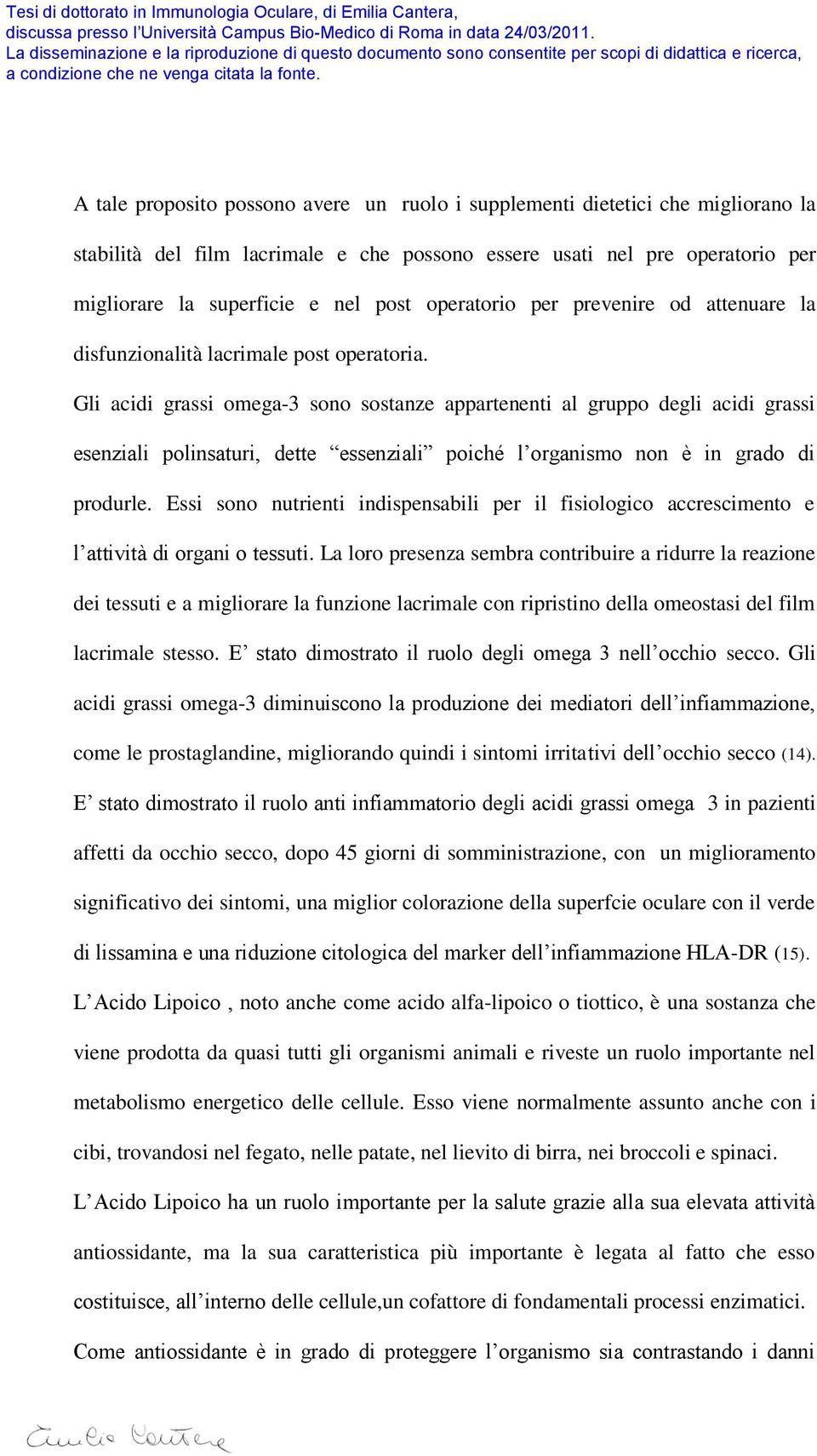 Gli acidi grassi omega-3 sono sostanze appartenenti al gruppo degli acidi grassi esenziali polinsaturi, dette essenziali poiché l organismo non è in grado di produrle.