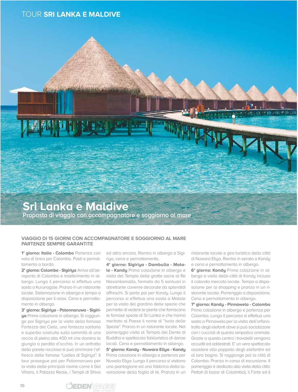 2 giorno: Colombo - Sigiriya Arrivo all aeroporto di Colombo e trasferimento Lungo il percorso si effettua una sosta a Kurunagale. Pranzo in un ristorante locale.