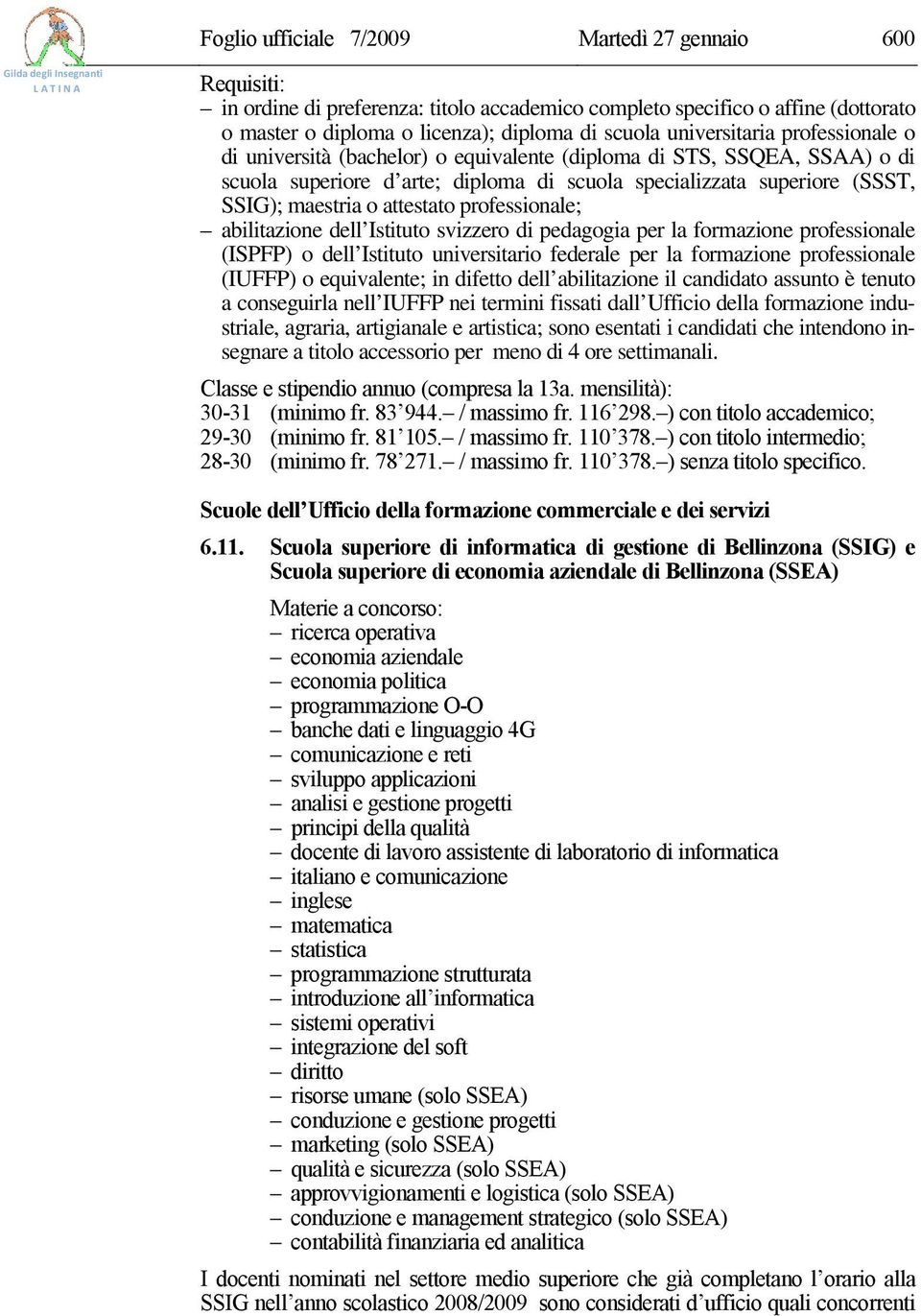 professionale; (IUFFP) o equivalente; in difetto dell abilitazione il candidato assunto è tenuto a conseguirla nell IUFFP nei termini fissati dall Ufficio della formazione industriale, agraria,