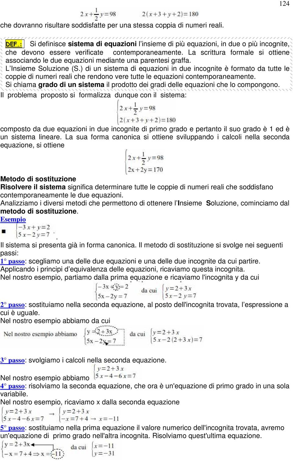 La scrittura formale si ottiene associando le due equazioni mediante una parentesi graffa. L Insieme Soluzione (S.