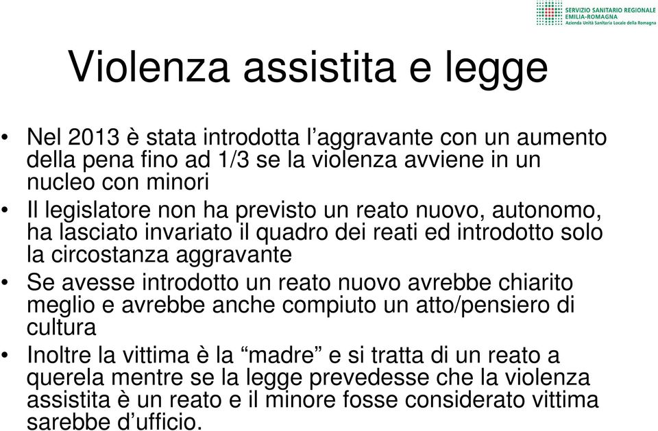 aggravante Se avesse introdotto un reato nuovo avrebbe chiarito meglio e avrebbe anche compiuto un atto/pensiero di cultura Inoltre la vittima è la