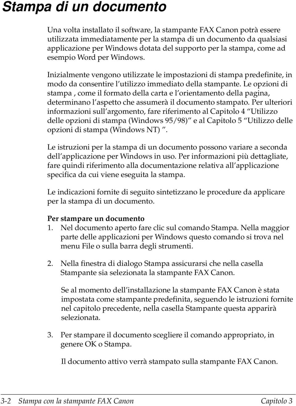 Le opzioni di stampa, come i formato dea carta e orientamento dea pagina, determinano aspetto che assumerà i documento stampato.