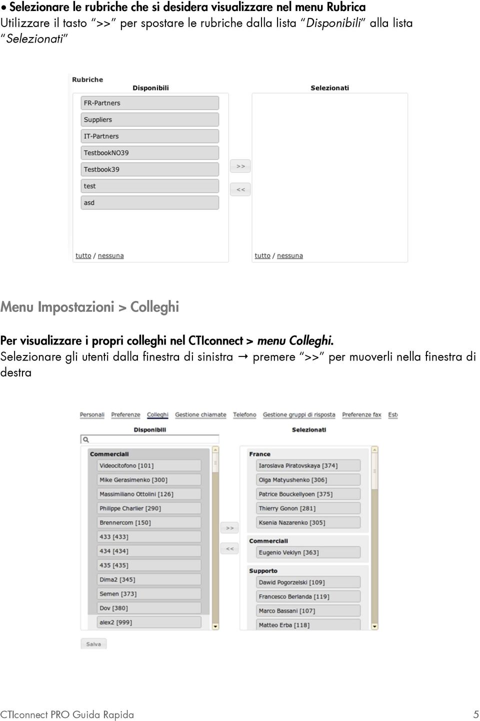 Per visualizzare i propri colleghi nel CTIconnect > menu Colleghi.