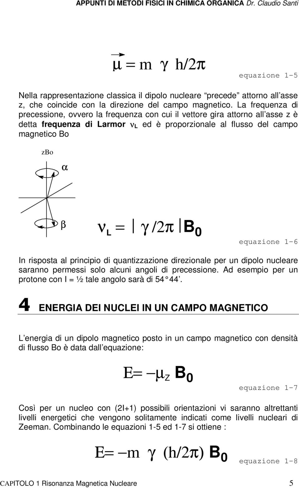 equazione 1-6 In risposta al principio di quantizzazione direzionale per un dipolo nucleare saranno permessi solo alcuni angoli di precessione.