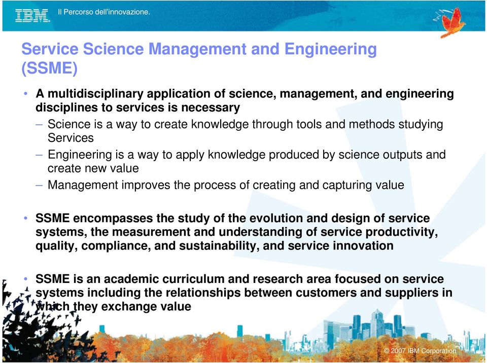 and capturing value SSME encompasses the study of the evolution and design of service systems, the measurement and understanding of service productivity, quality, compliance, and